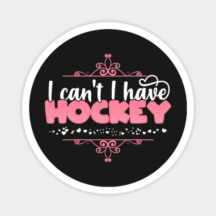 I Can't I Have Hockey - Cute ice hockey print Magnet